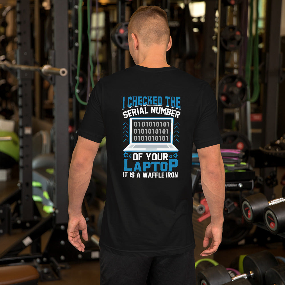 I checked the serial number of your laptop, it is a waffle iron - Unisex t-shirt ( Back Print ) by DarkByteGear