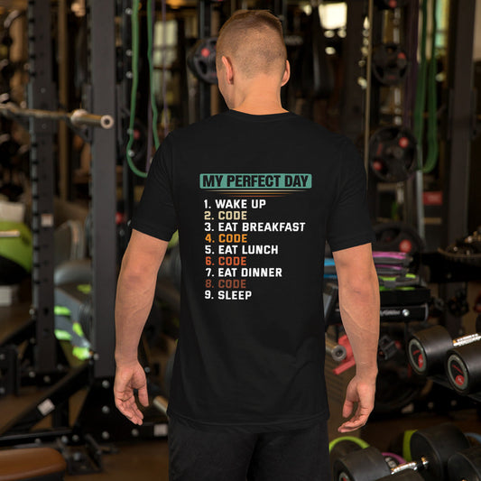my-perfect-day-1.-wake-up-2.-code-3.-eat-breakfast-4.-code-5.-eat-lunch-6.-code-7.-eat-dinner-8.-code-9.-sleepUnisex t-shirt by DarkByteGear