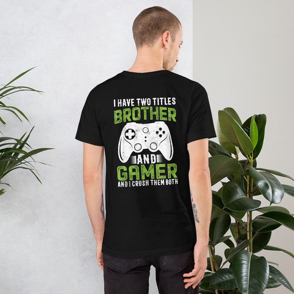 I Have Two Titles Brother And Gamer (DB) Unisex t-shirt ( Back Print ) by DarkByteGear