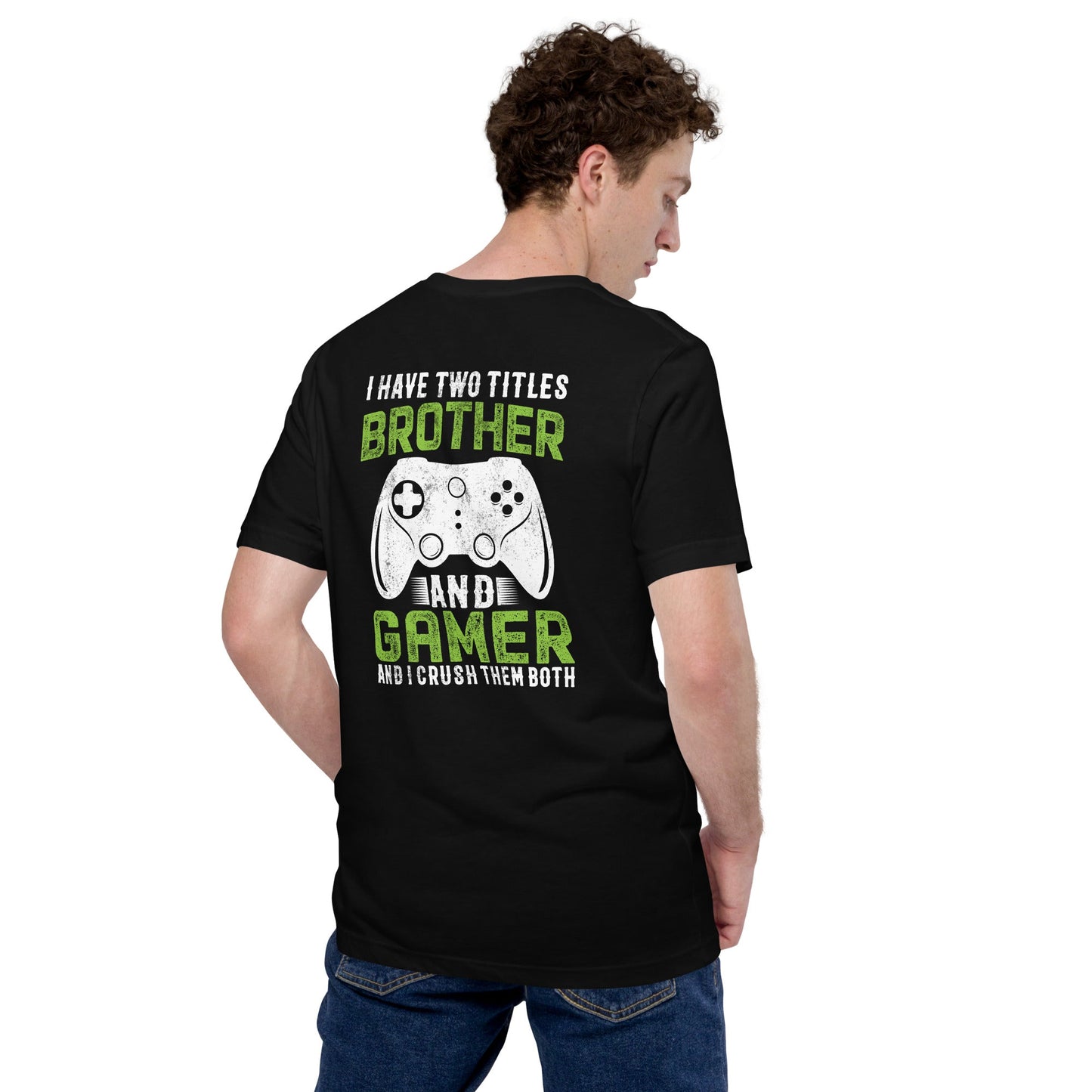 I Have Two Titles Brother And Gamer (DB) Unisex t-shirt ( Back Print ) by DarkByteGear
