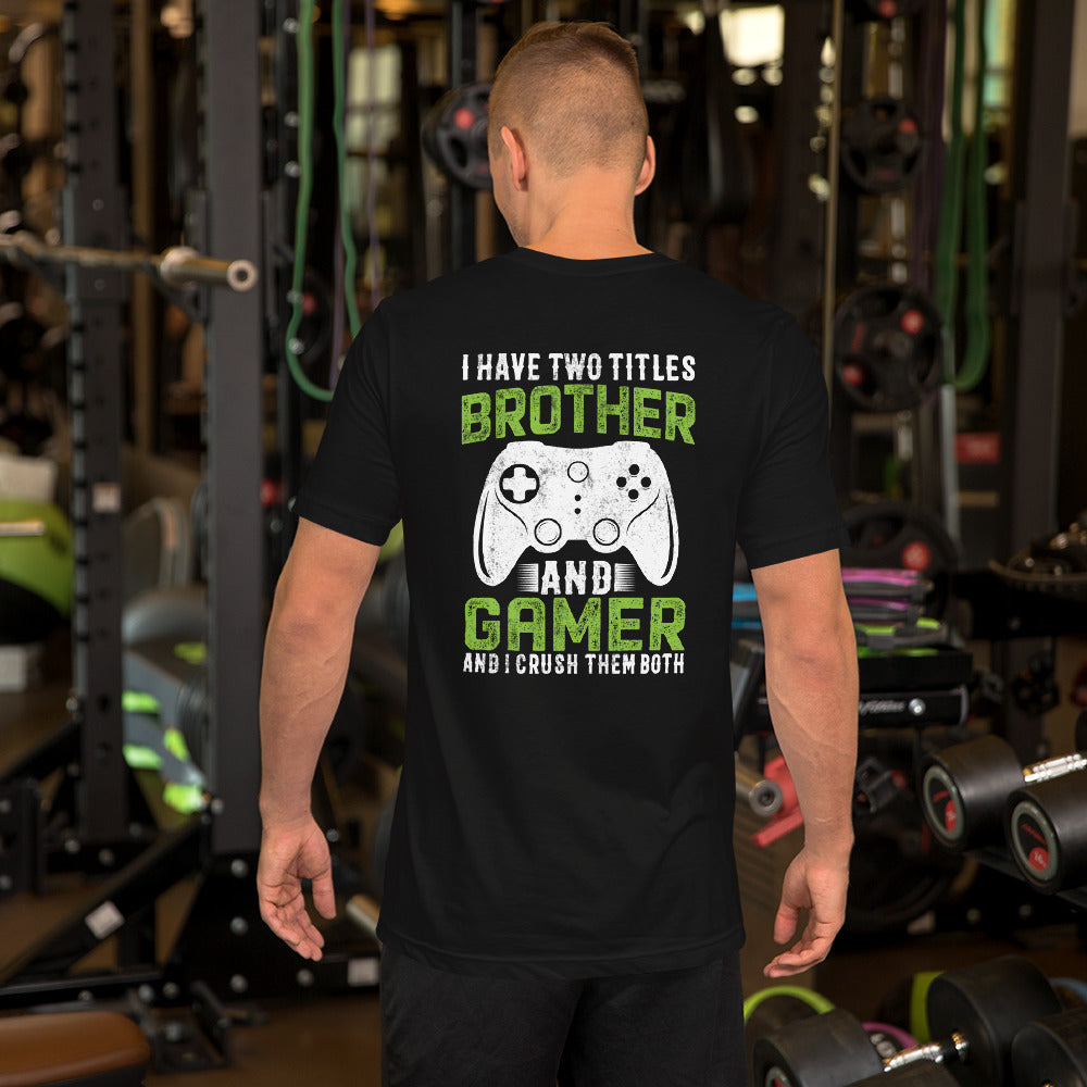 I Have Two Titles Brother And Gamer (DB) Unisex t-shirt ( Back Print ) by DarkByteGear