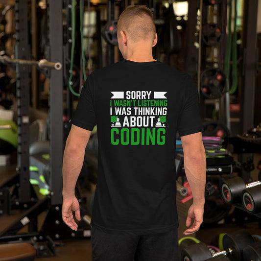 Sorry I wasn't listening I am thinking about coding - Unisex t-shirt by DarkByteGear