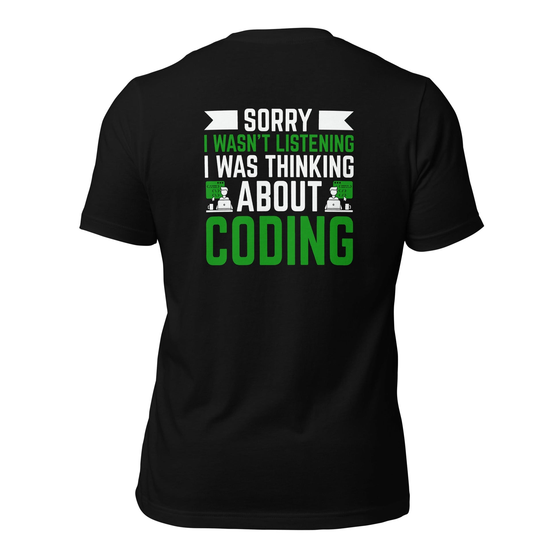 Sorry I wasn't listening I am thinking about coding - Unisex t-shirt by DarkByteGear
