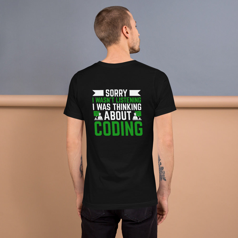 Sorry I wasn't listening I am thinking about coding - Unisex t-shirt by DarkByteGear