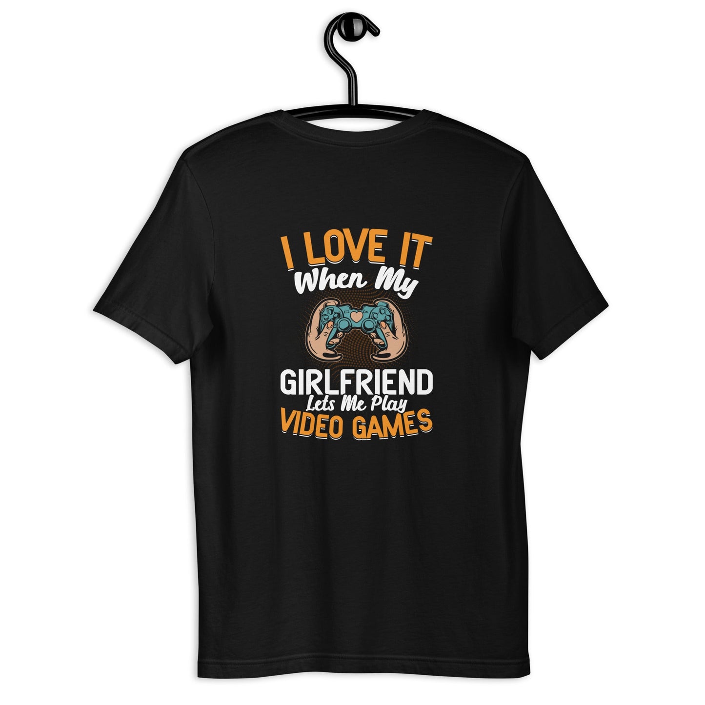 I love it when my girl friend let me play video game Unisex t-shirt ( Back Print ) by DarkByteGear