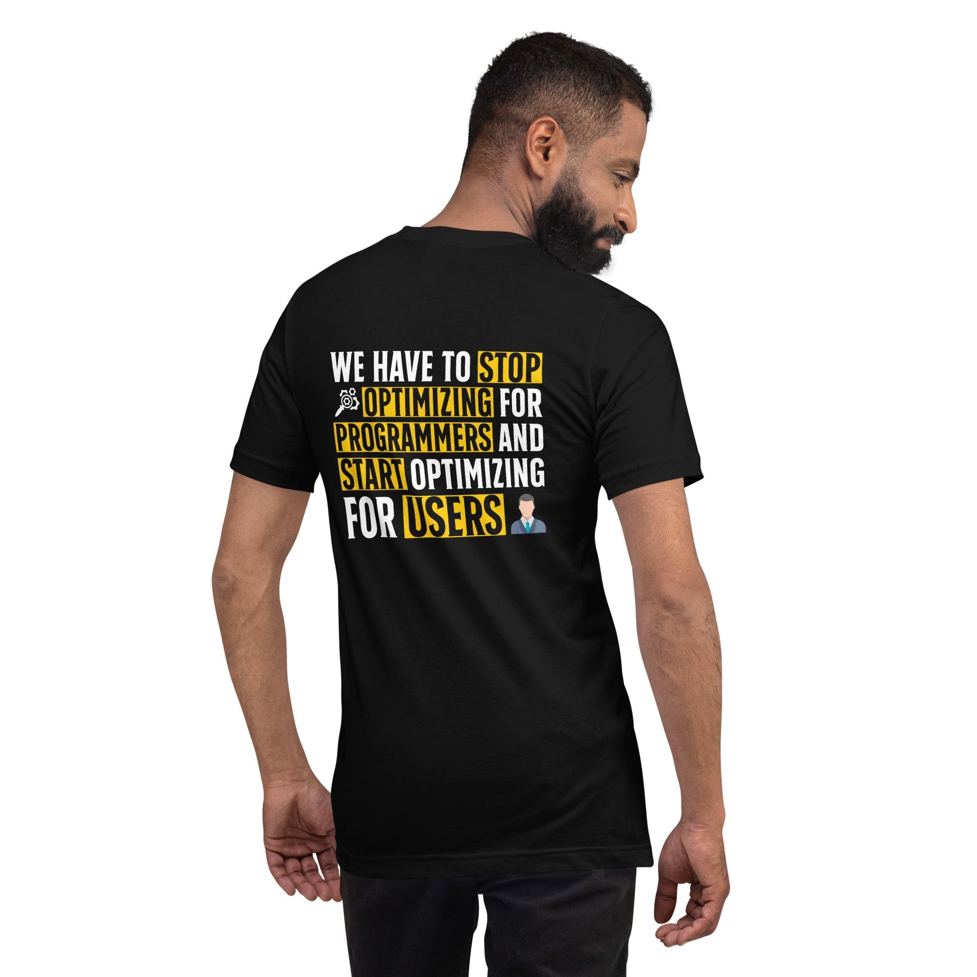 We have to stop optimizing for programmers and start optimizing for users - Unisex t-shirt ( Back Print ) by DarkByteGear