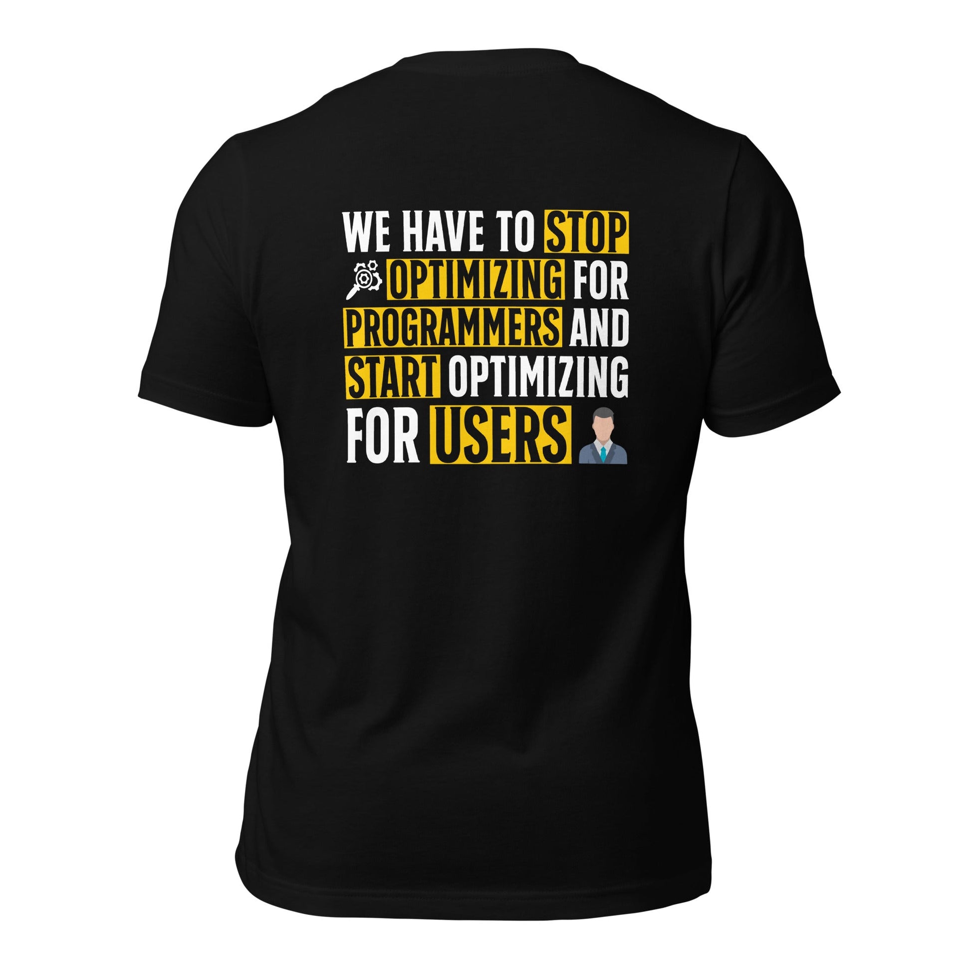 We have to stop optimizing for programmers and start optimizing for users - Unisex t-shirt ( Back Print ) by DarkByteGear