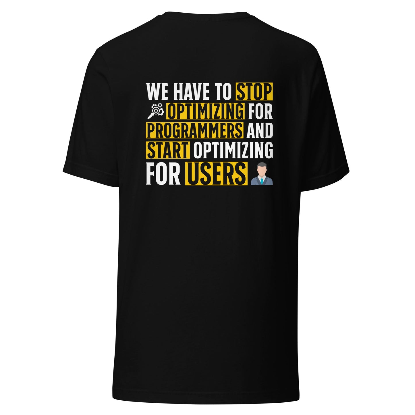 We have to stop optimizing for programmers and start optimizing for users - Unisex t-shirt ( Back Print ) by DarkByteGear