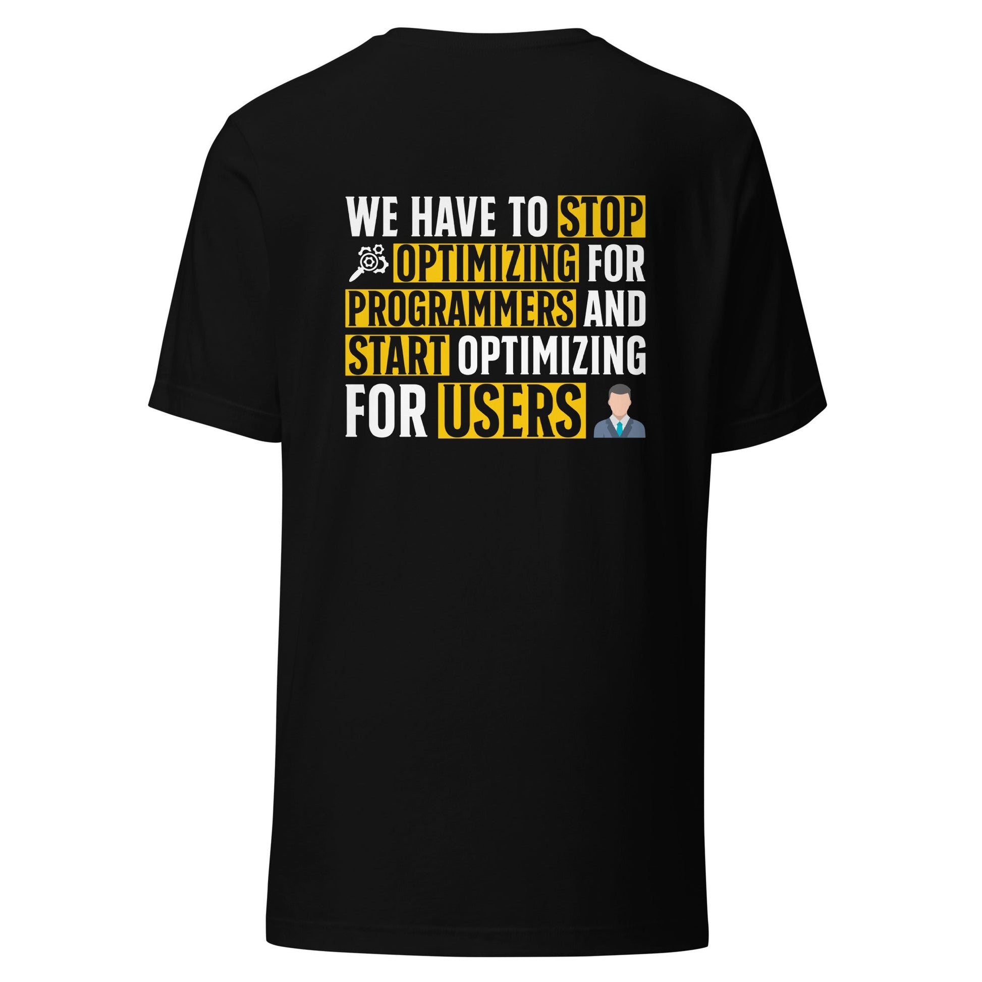 We have to stop optimizing for programmers and start optimizing for users - Unisex t-shirt ( Back Print ) by DarkByteGear