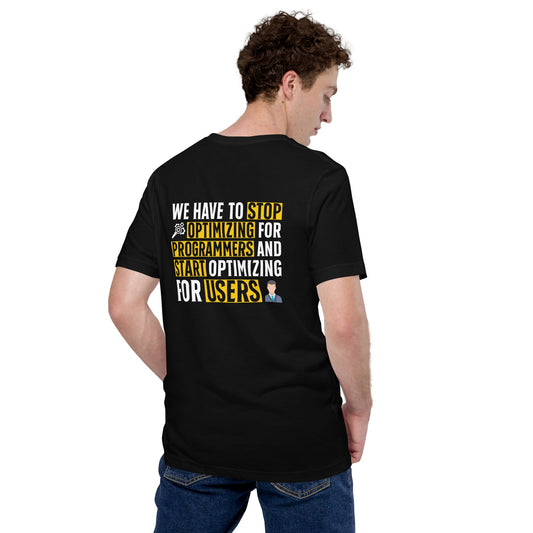 We have to stop optimizing for programmers and start optimizing for users - Unisex t-shirt ( Back Print ) by DarkByteGear