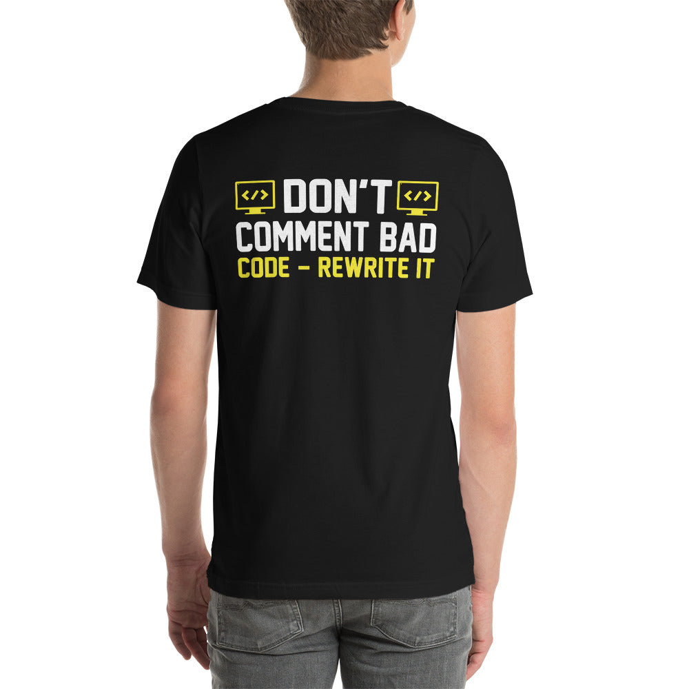 Don't comment Bad code, rewrite it - Unisex t-shirt ( Back print ) by DarkByteGear