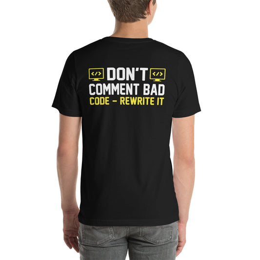 Don't comment Bad code, rewrite it - Unisex t-shirt ( Back print ) by DarkByteGear
