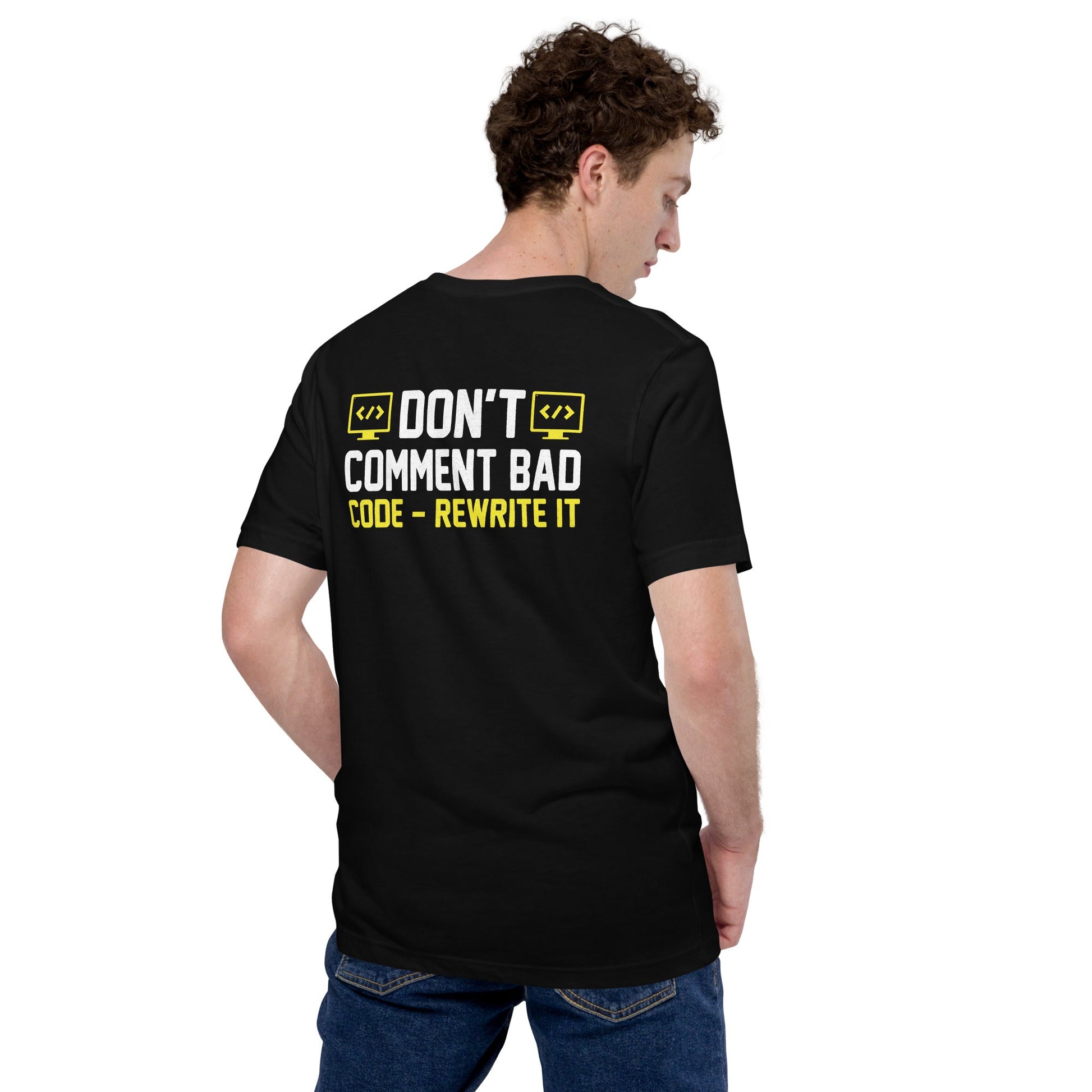 Don't comment Bad code, rewrite it - Unisex t-shirt ( Back print ) by DarkByteGear