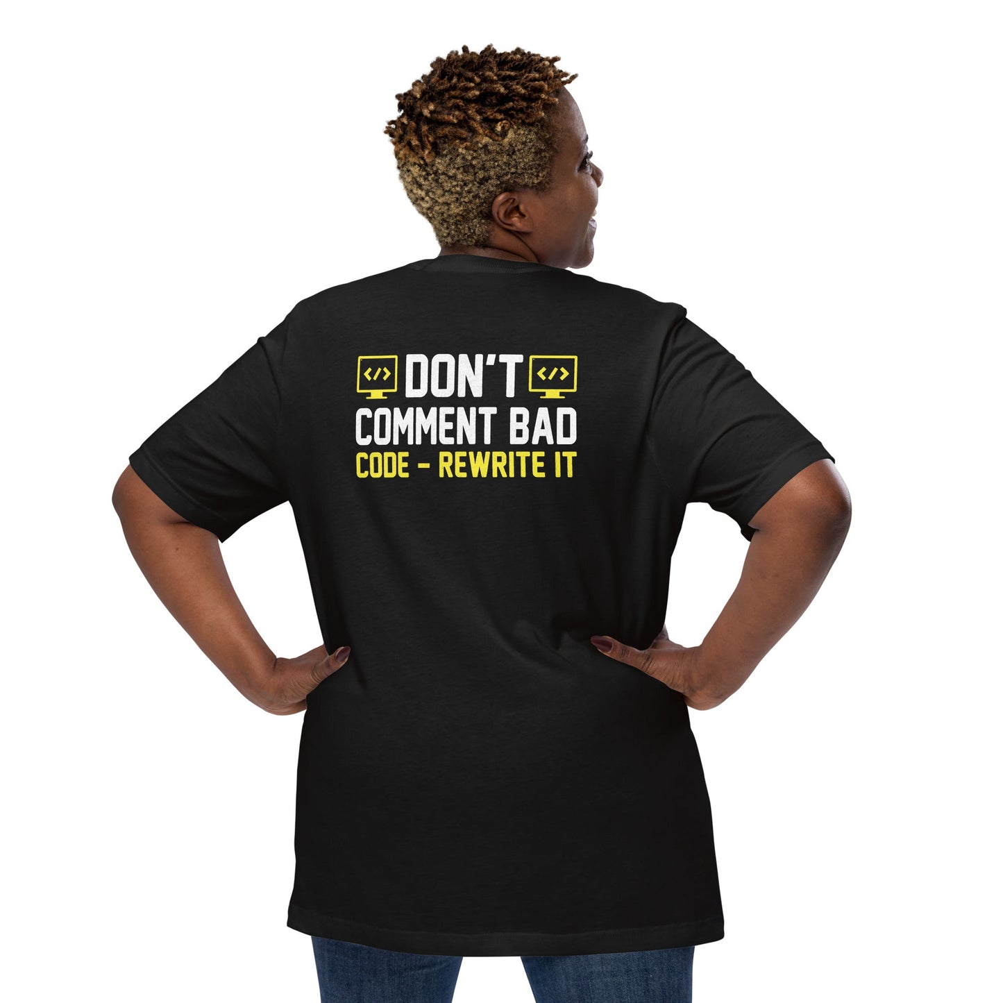 Don't comment Bad code, rewrite it - Unisex t-shirt ( Back print ) by DarkByteGear