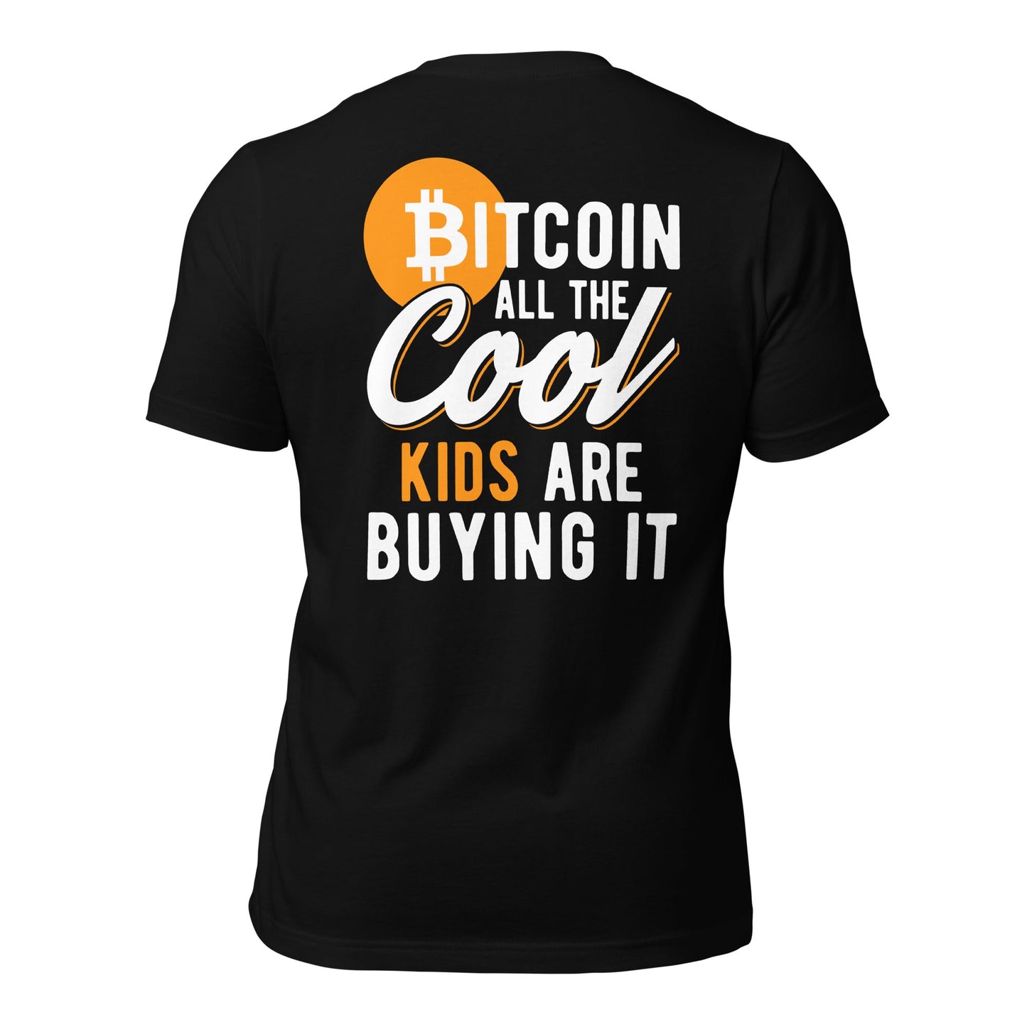 Bitcoin All the cool Kids are buying it Unisex t-shirt ( Back Print ) by DarkByteGear