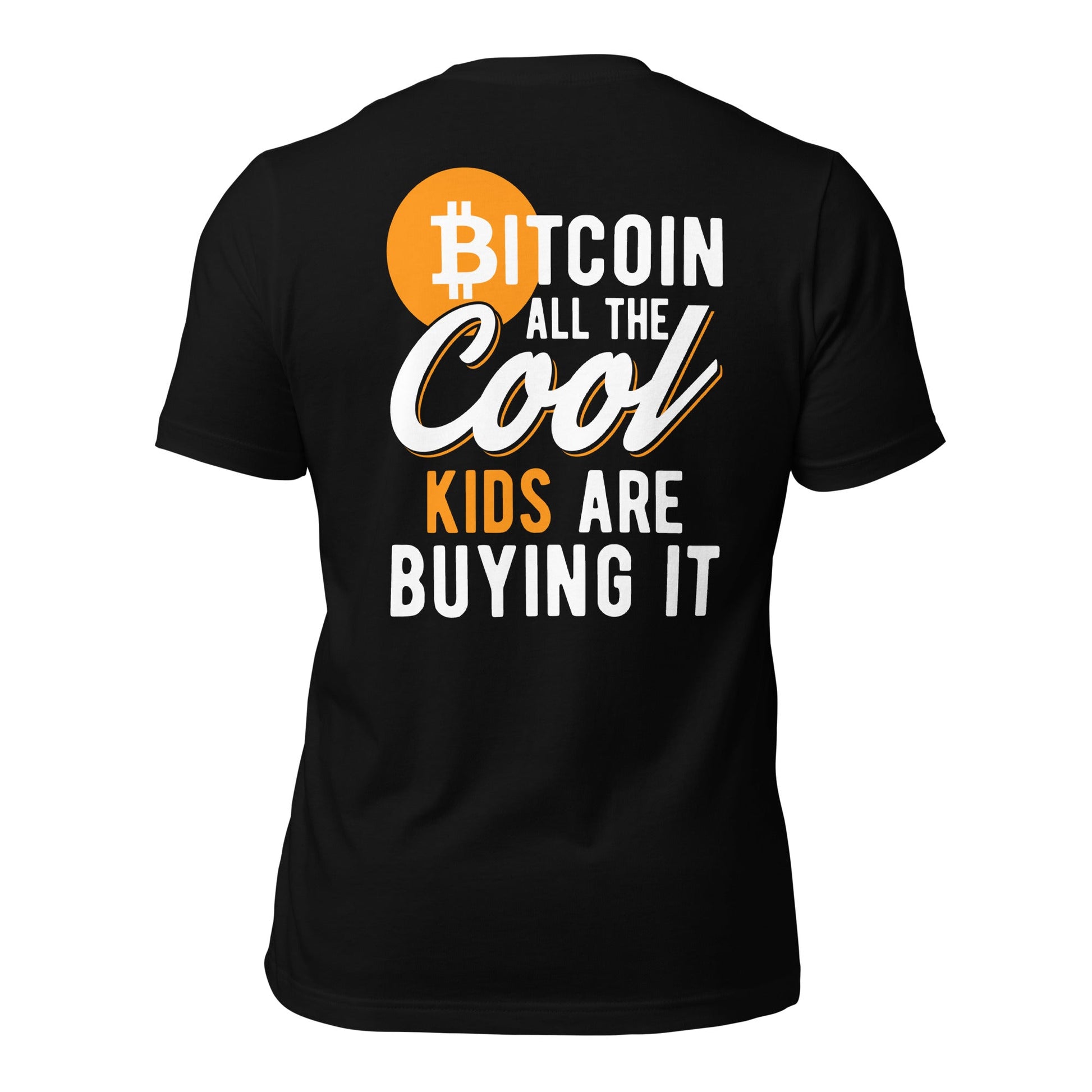 Bitcoin All the cool Kids are buying it Unisex t-shirt ( Back Print ) by DarkByteGear