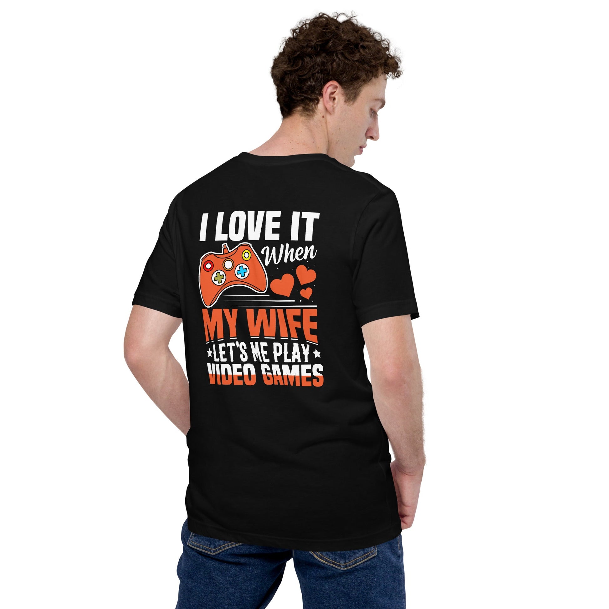 I love it when My wife Let me Play Videogames - Unisex t-shirt ( Back Print ) by DarkByteGear