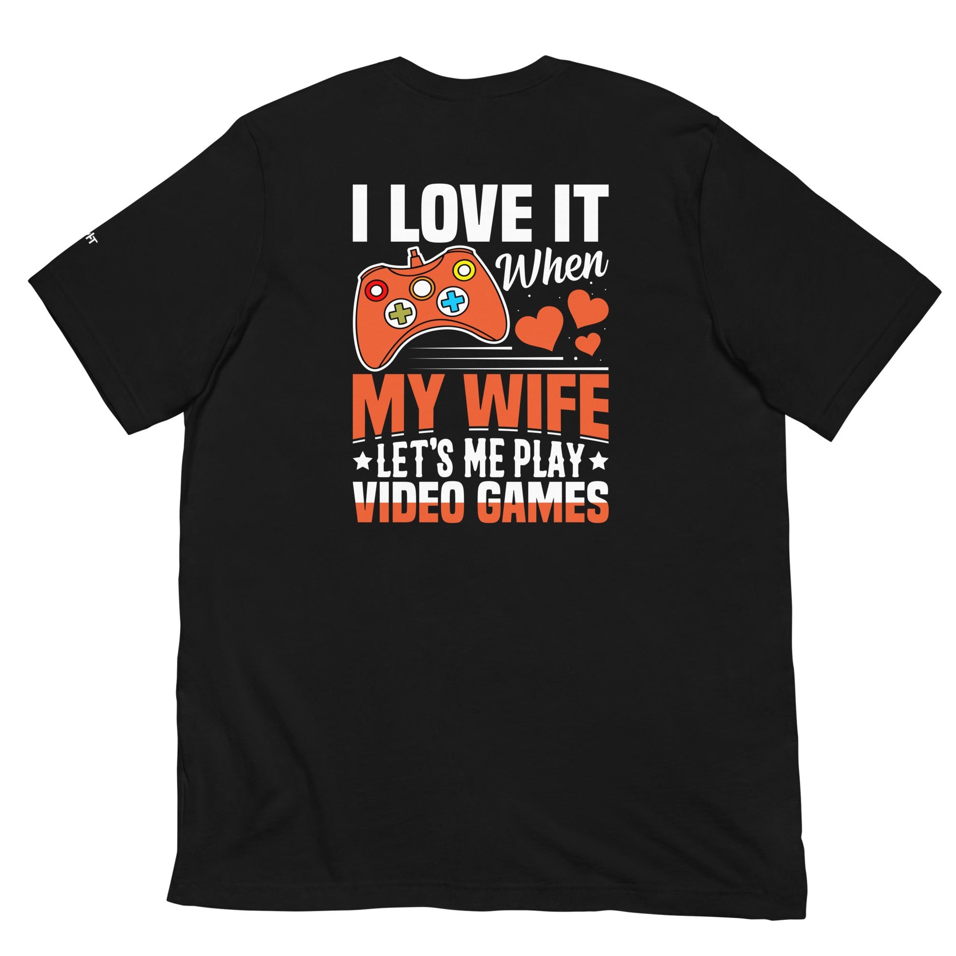 I love it when My wife Let me Play Videogames - Unisex t-shirt ( Back Print ) by DarkByteGear