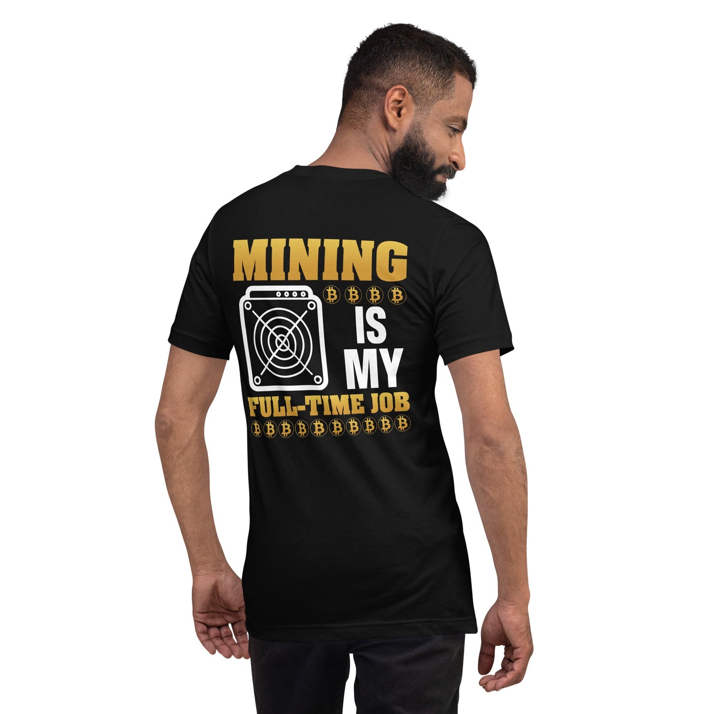 Mining Bitcoin is My Fulltime Job Unisex t-shirt ( Back Print ) by DarkByteGear