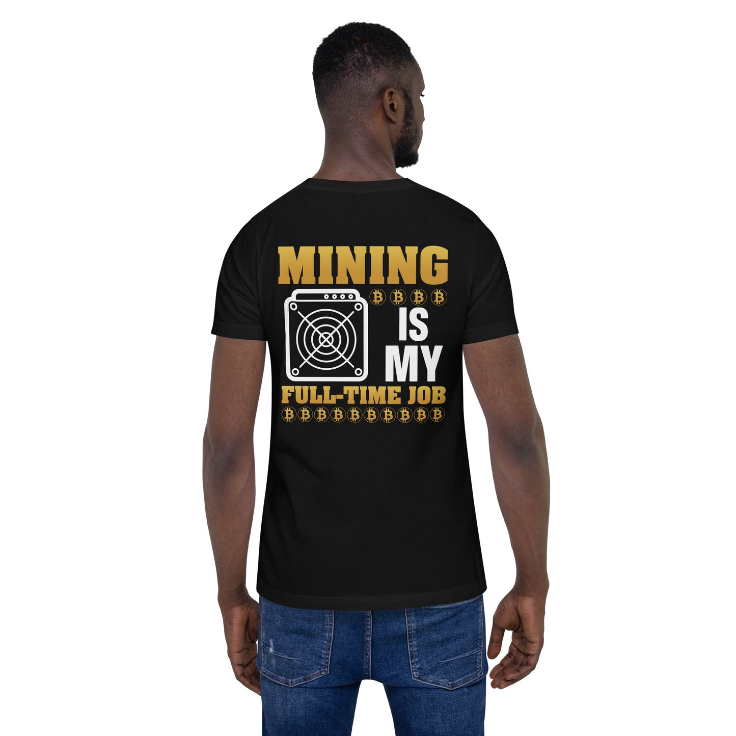 Mining Bitcoin is My Fulltime Job Unisex t-shirt ( Back Print ) by DarkByteGear