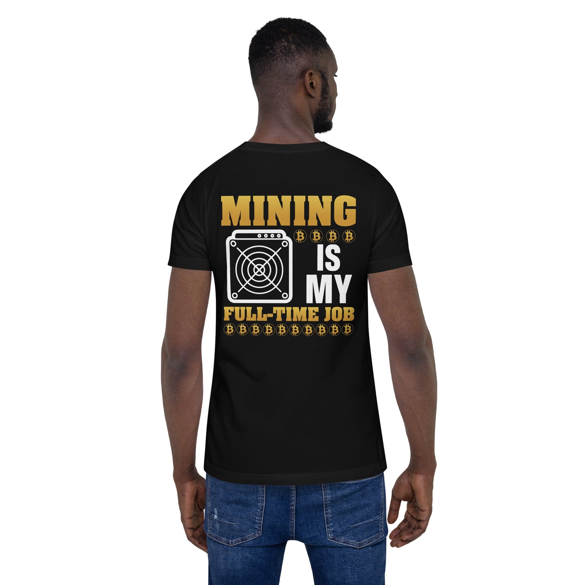 Mining Bitcoin is My Fulltime Job Unisex t-shirt ( Back Print ) by DarkByteGear