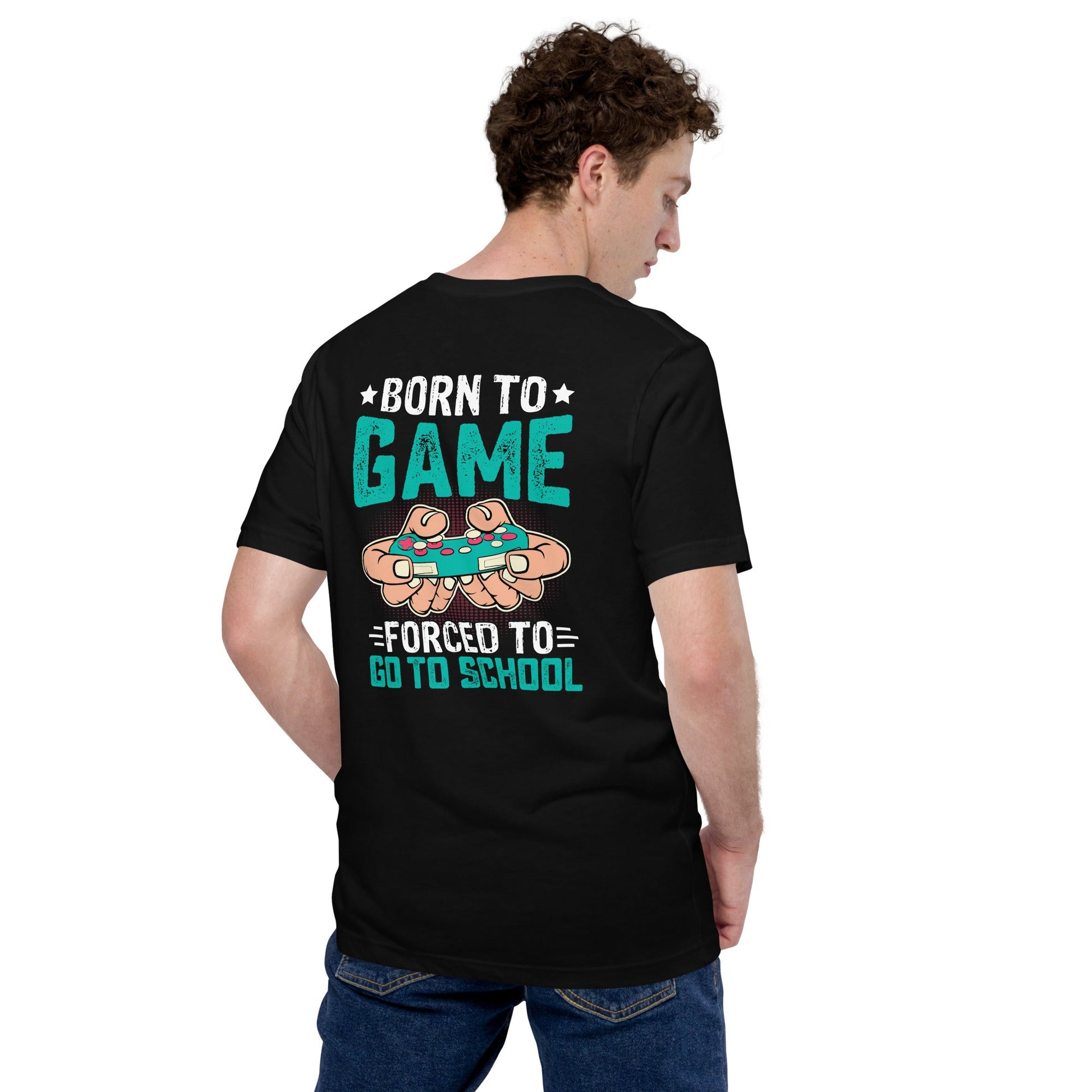 Born to Game, Forced to School - Unisex t-shirt ( Back Print ) by DarkByteGear