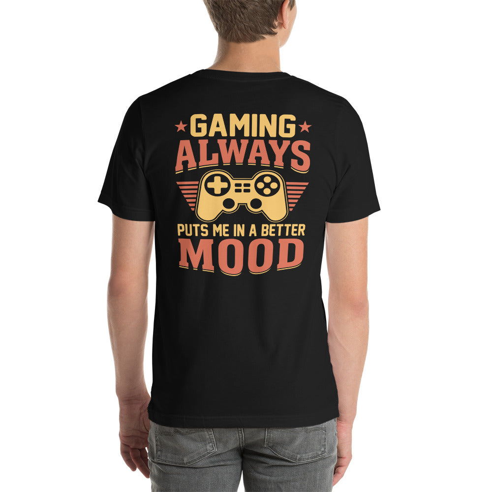 Gaming Always Puts Me In A Better Mood - Unisex t-shirt (back print) by DarkByteGear