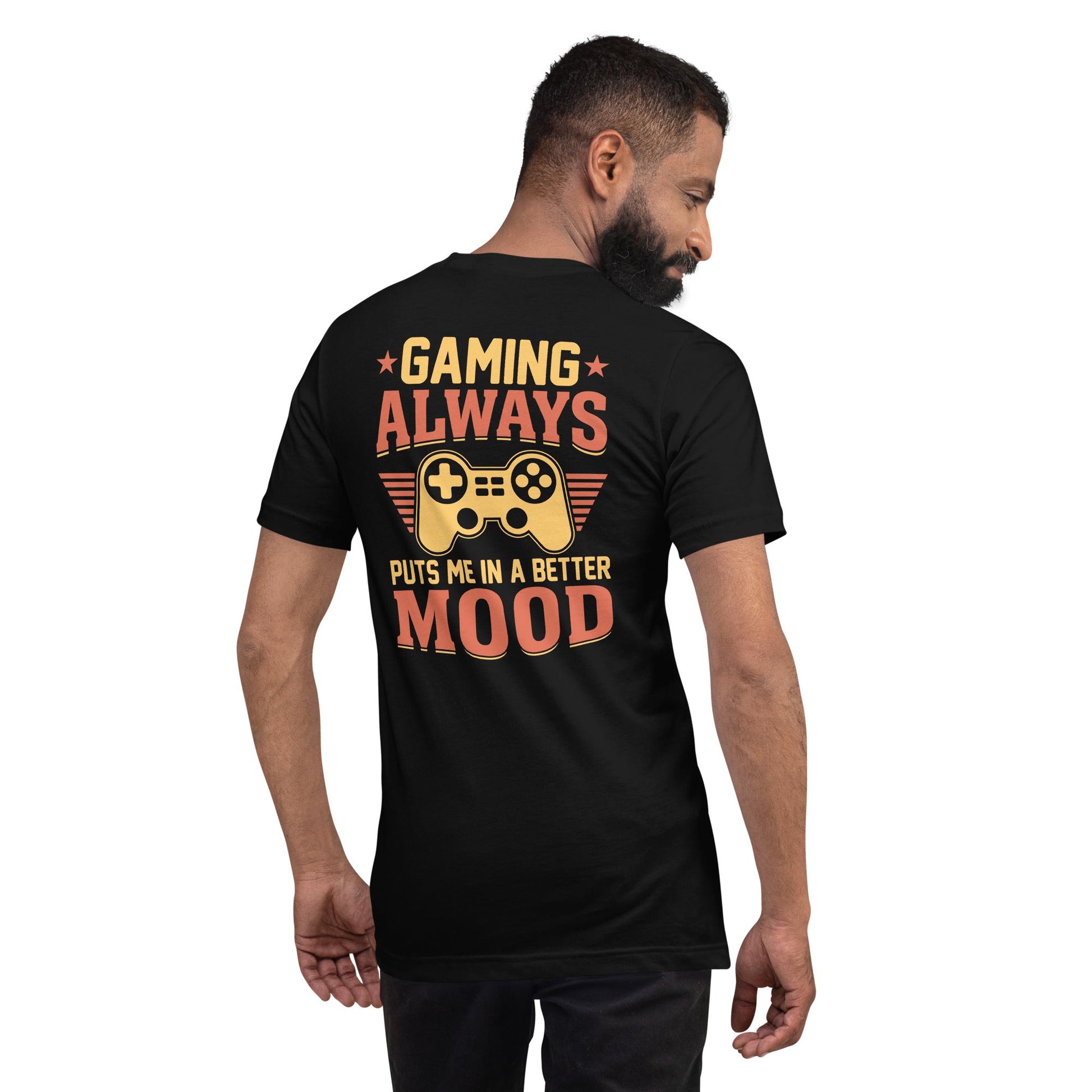 Gaming Always Puts Me In A Better Mood - Unisex t-shirt (back print) by DarkByteGear