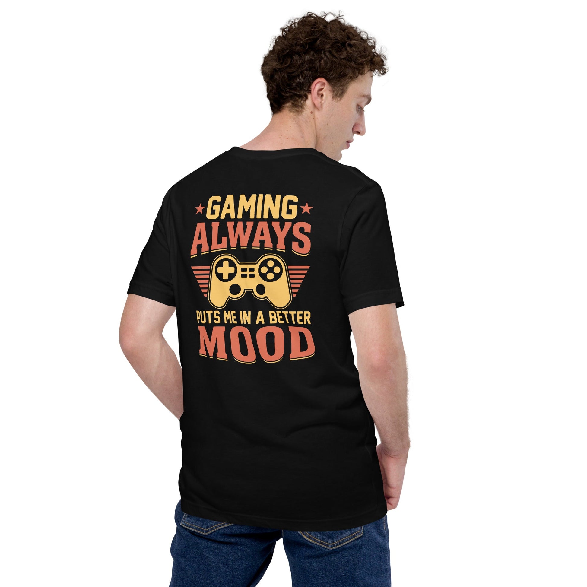 Gaming Always Puts Me In A Better Mood - Unisex t-shirt (back print) by DarkByteGear