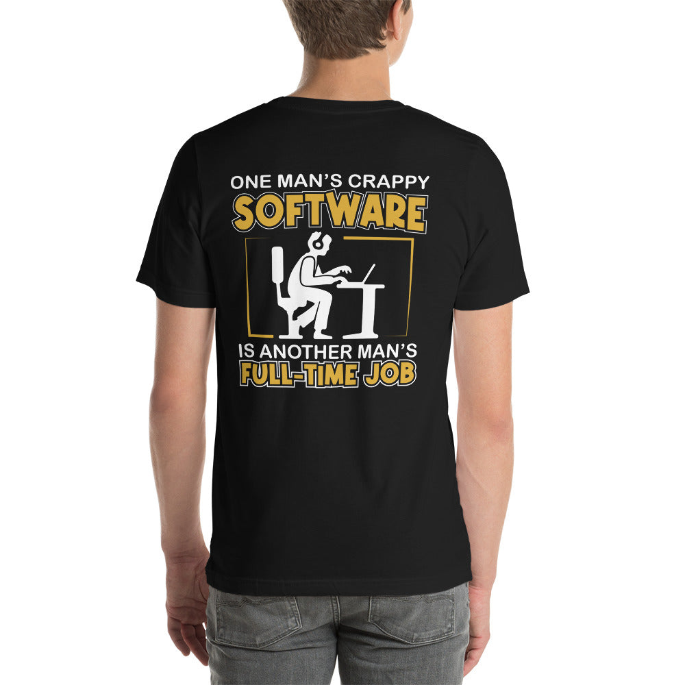 One Man's crappy software is Another man's Fulltime Job Unisex t-shirt ( Back Print ) by DarkByteGear