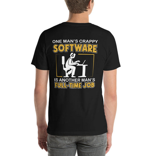 One Man's crappy software is Another man's Fulltime Job Unisex t-shirt ( Back Print ) by DarkByteGear