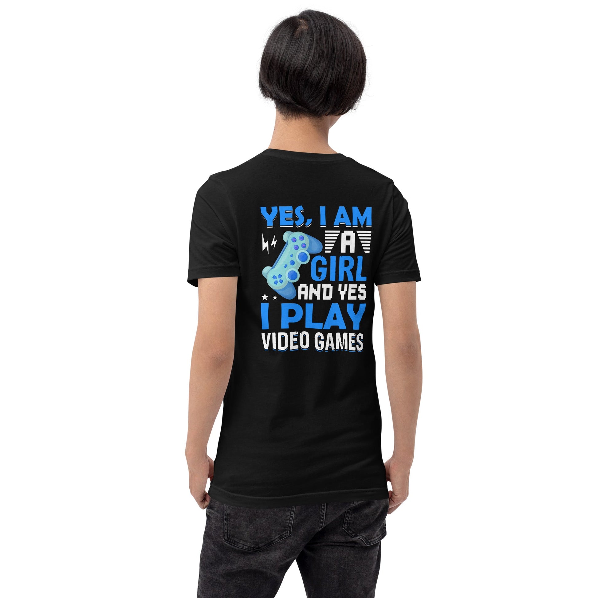 Yes, I am a Girl. Yes! I play Videogame Unisex t-shirt ( Back Print ) by DarkByteGear