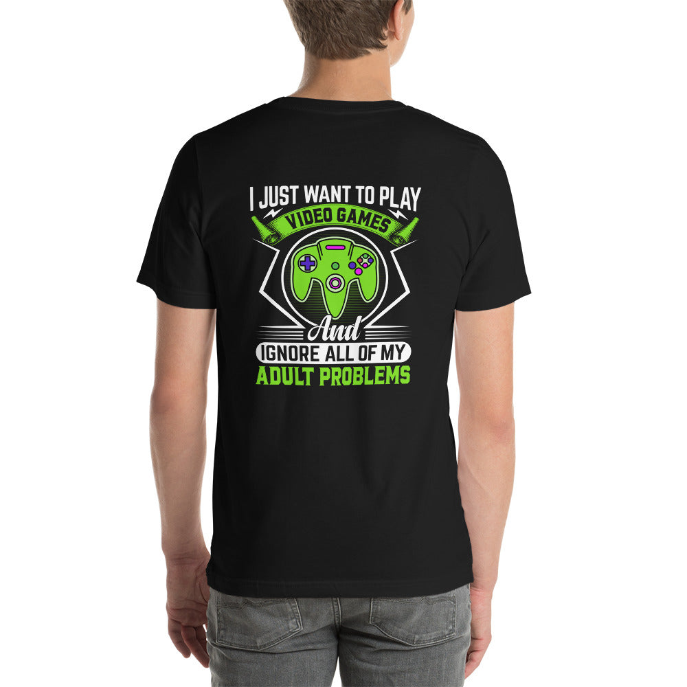 I just want to Play Video games and Ignore all of My Adult Problems Unisex t-shirt ( Back Print ) by DarkByteGear