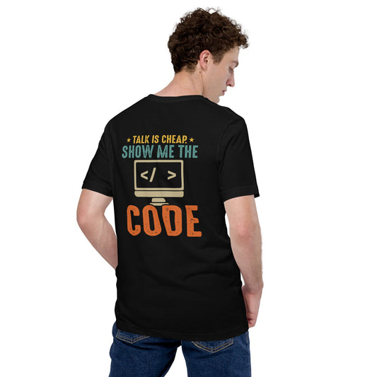 Talk is Cheap! Show me the Code - Unisex t-shirt ( Back Print ) by DarkByteGear