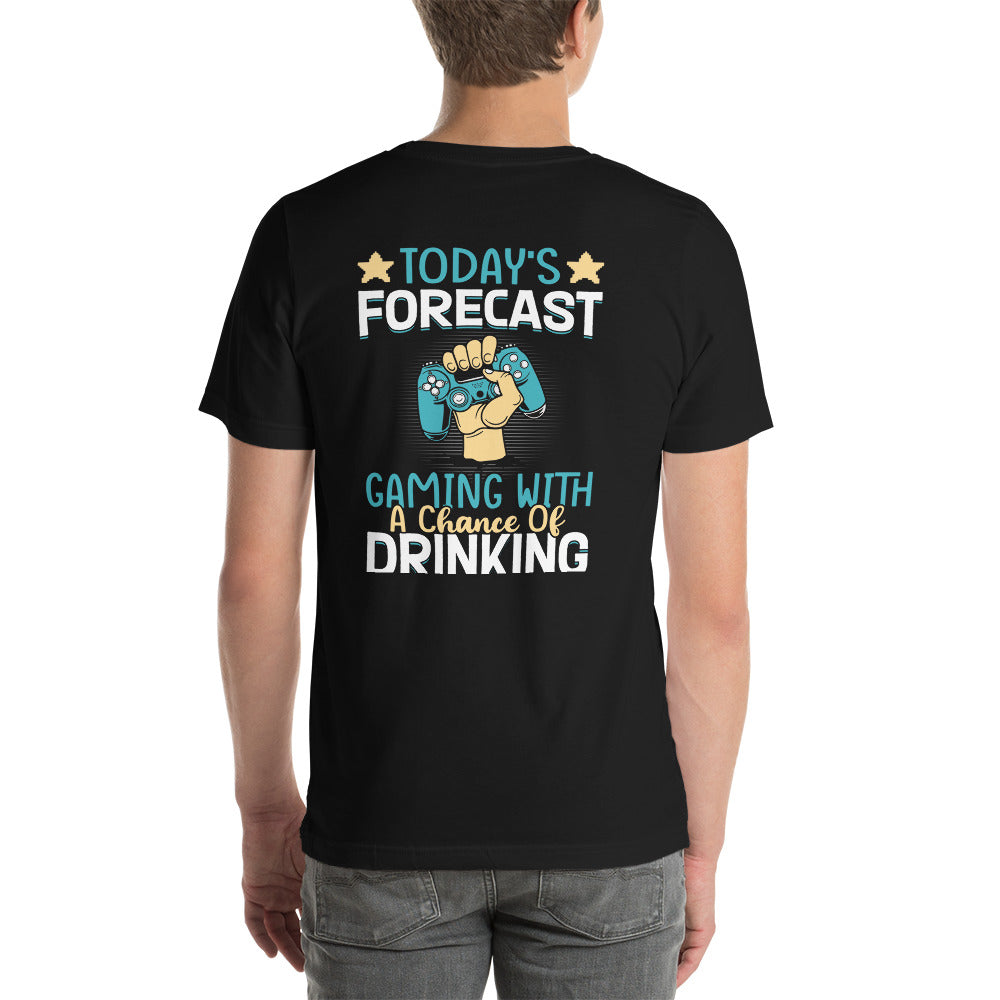 Today's Forecast - Gaming with a Chance of Drinking Unisex t-shirt ( Back Print ) by DarkByteGear