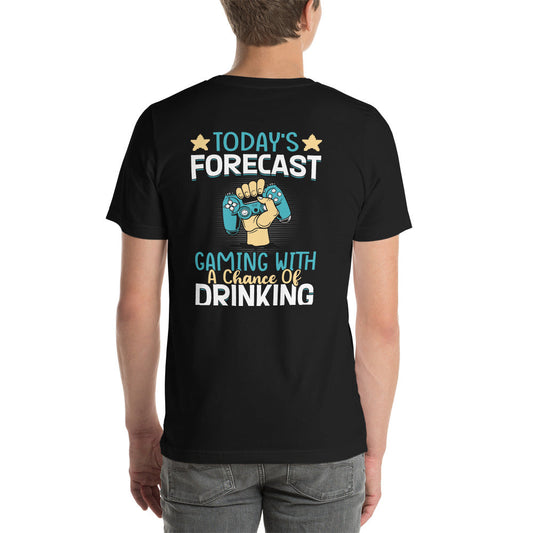Today's Forecast - Gaming with a Chance of Drinking Unisex t-shirt ( Back Print ) by DarkByteGear