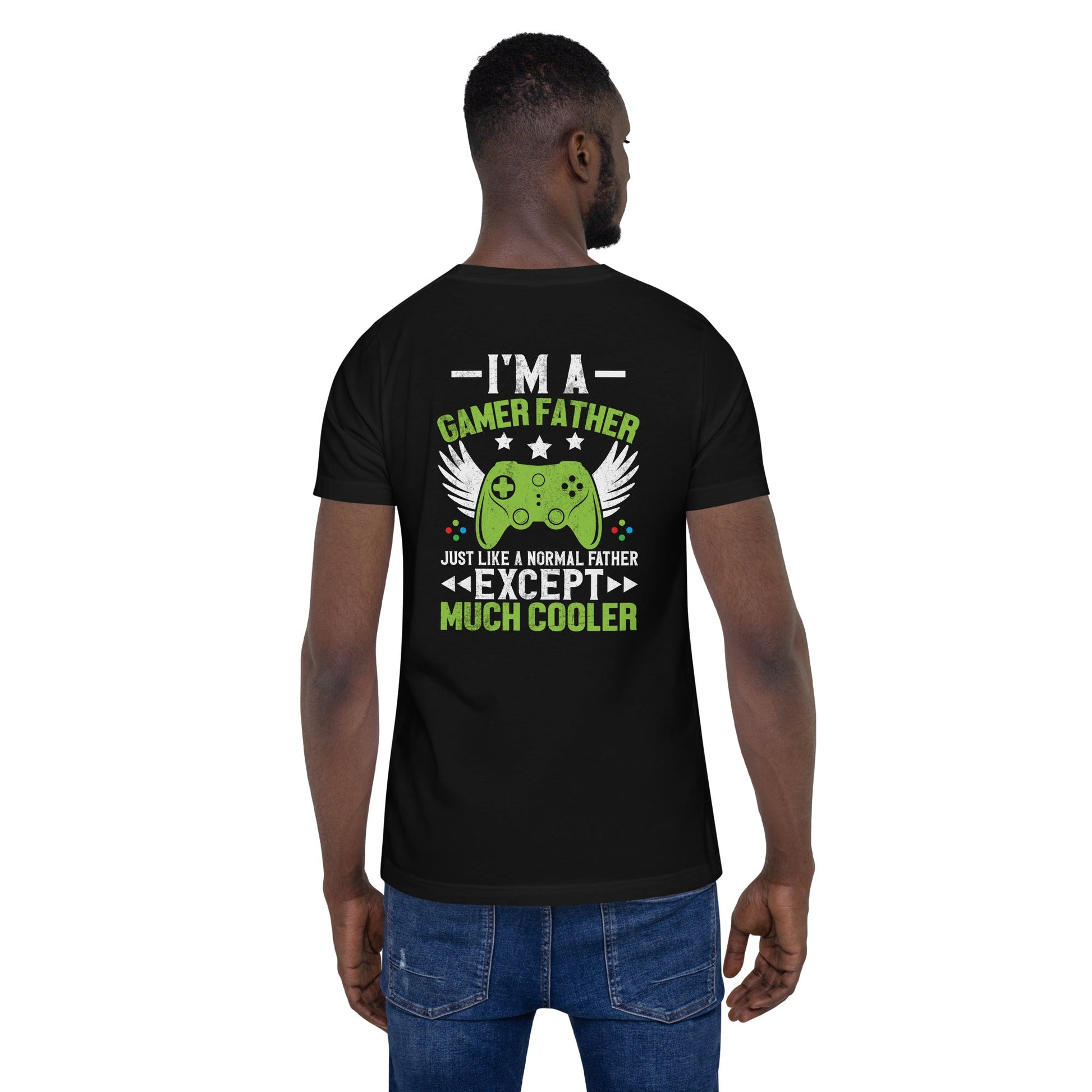 I am a Gamer Father - Unisex t-shirt ( Back Print ) by DarkByteGear