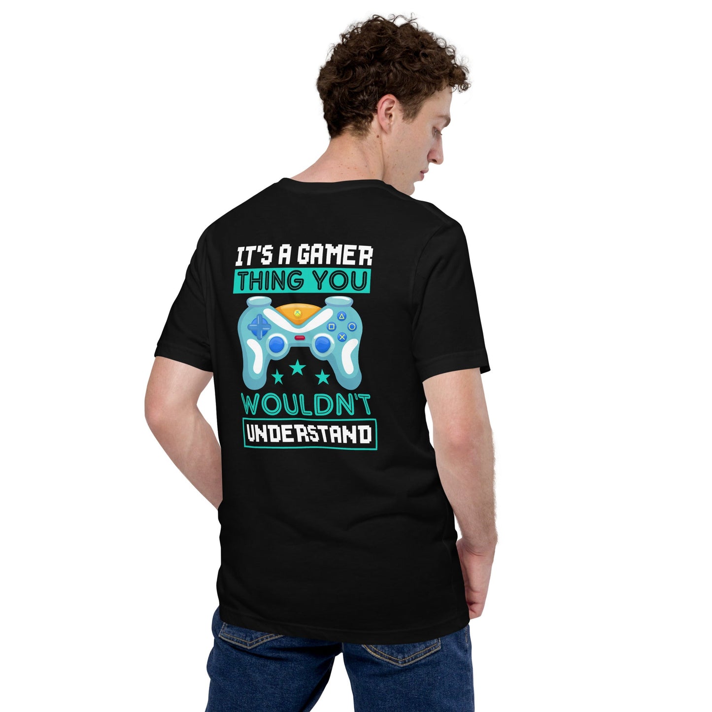 It's a Gamer Thing, you wouldn't Understand Unisex t-shirt ( Back Print ) by DarkByteGear