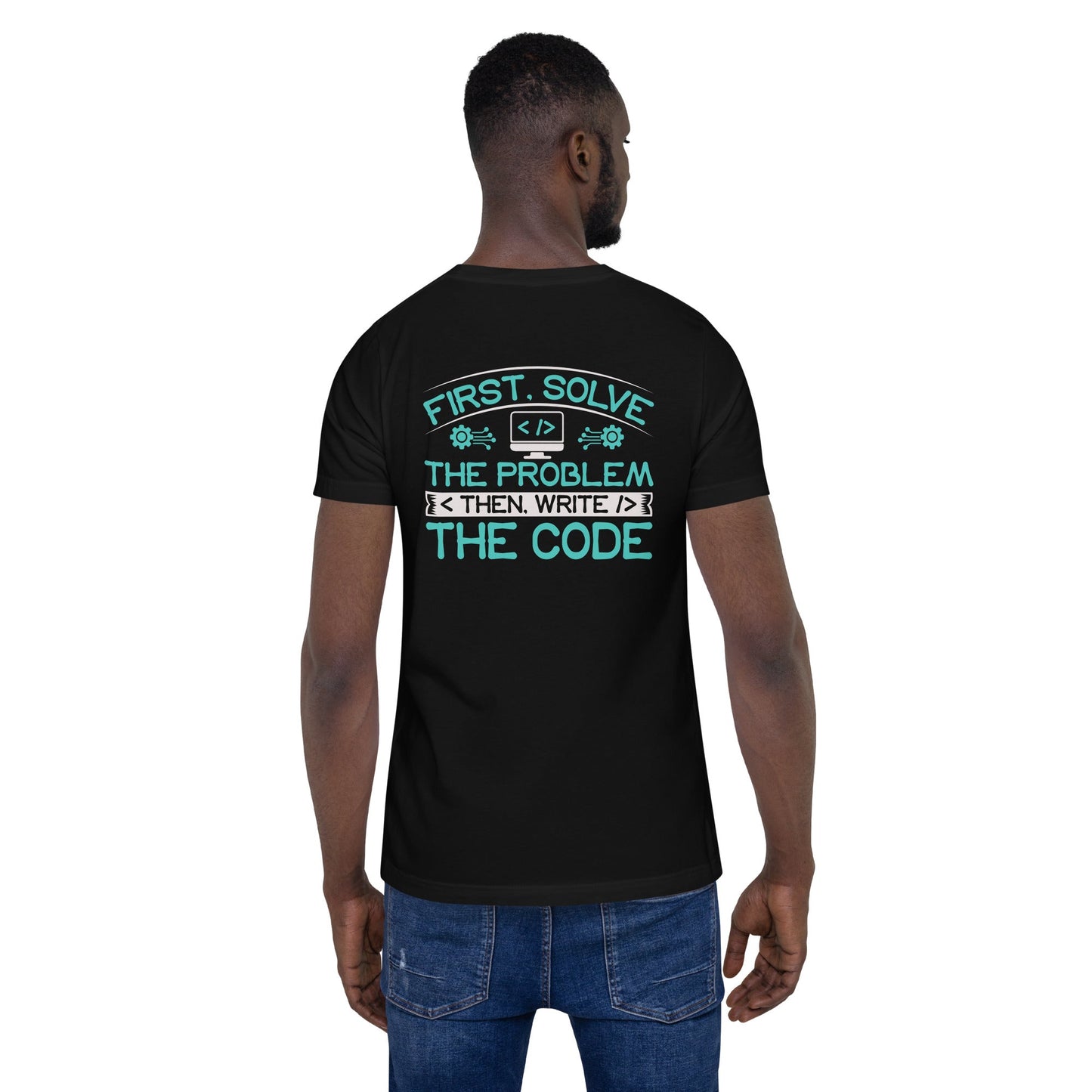 First, Solve the problem; then, Write the code V4 - Unisex t-shirt ( Back Print ) by DarkByteGear