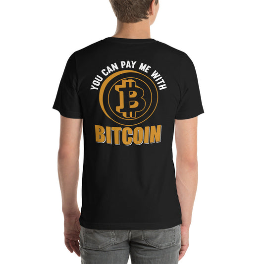 You can Pay me with Bitcoin Unisex t-shirt ( Back Print ) by DarkByteGear