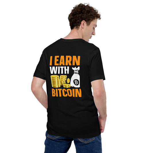 I Earn with Bitcoin - Unisex t-shirt ( Back Print ) by DarkByteGear