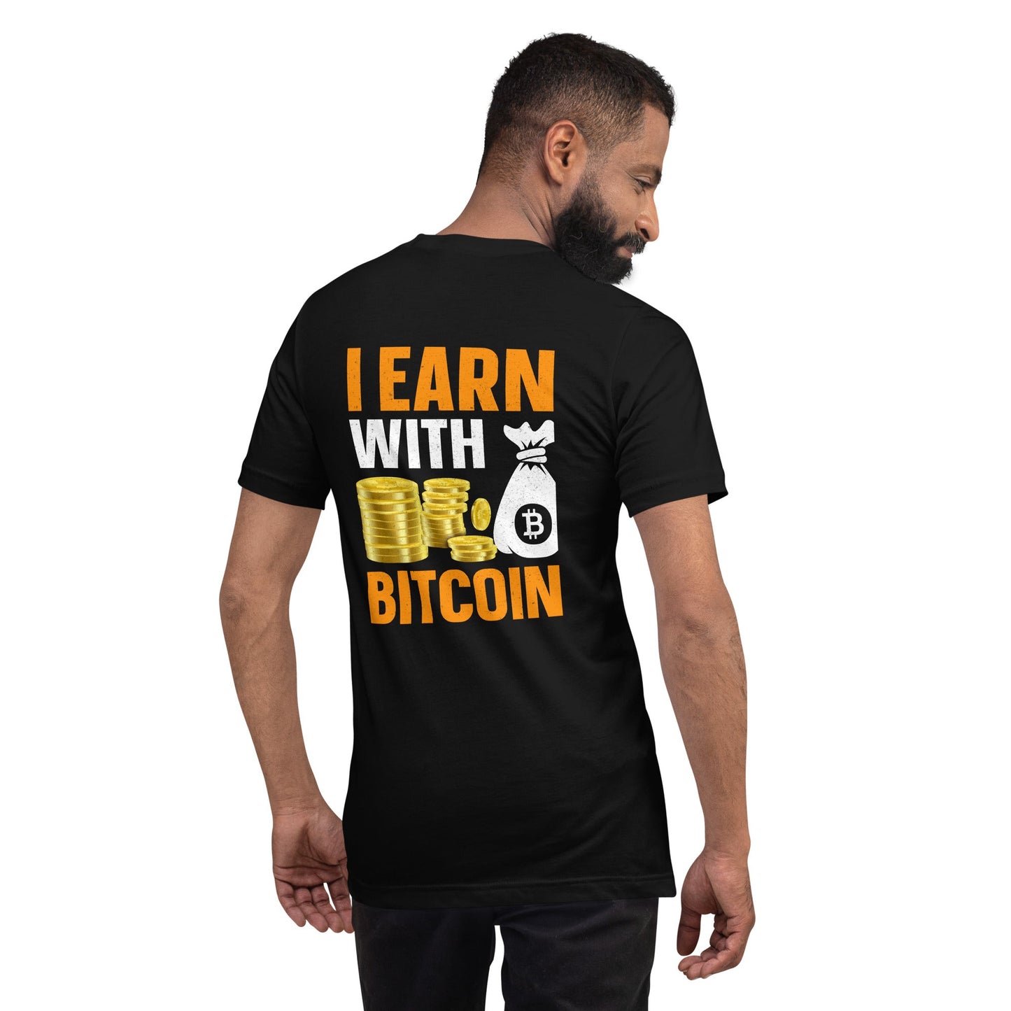 I Earn with Bitcoin - Unisex t-shirt ( Back Print ) by DarkByteGear