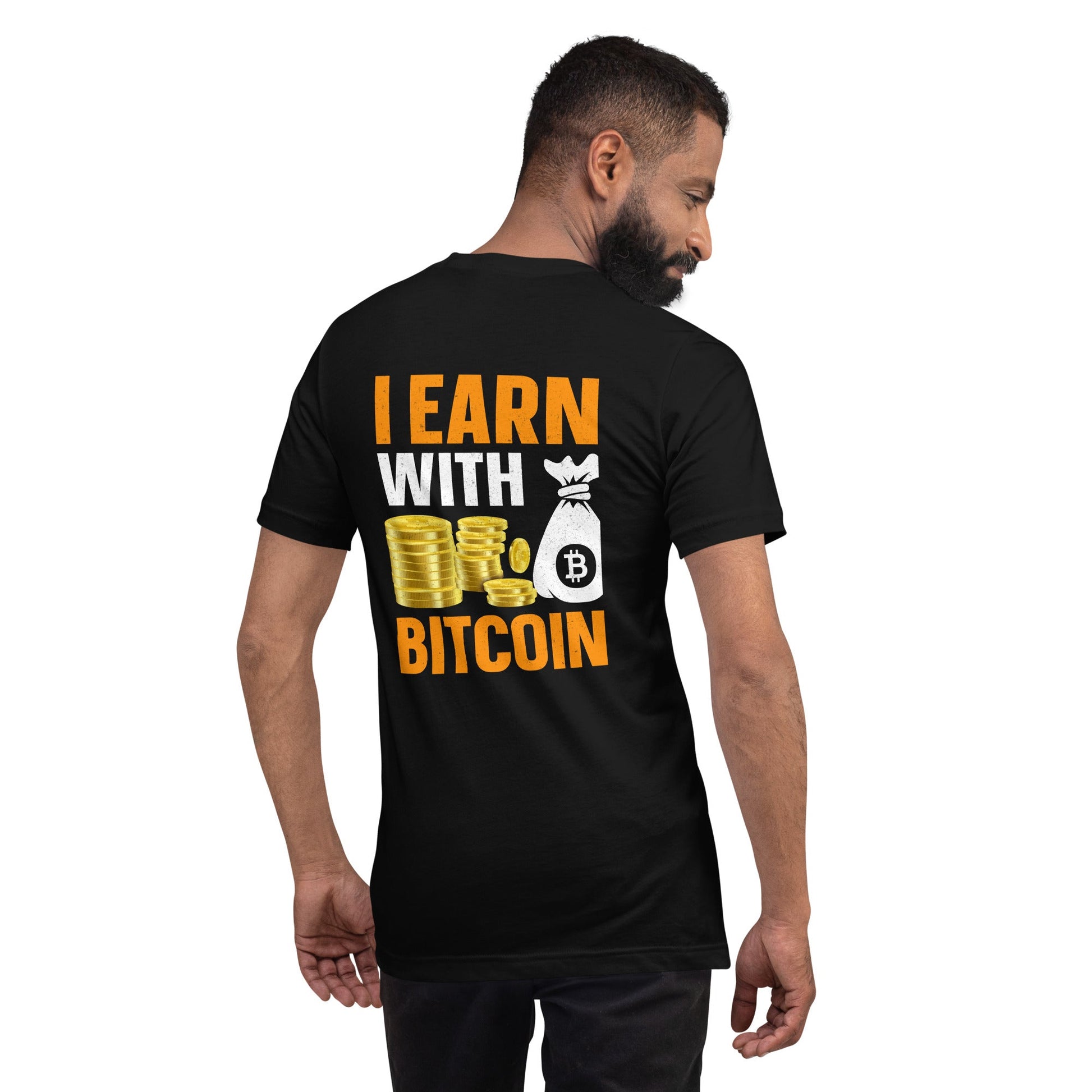 I Earn with Bitcoin - Unisex t-shirt ( Back Print ) by DarkByteGear