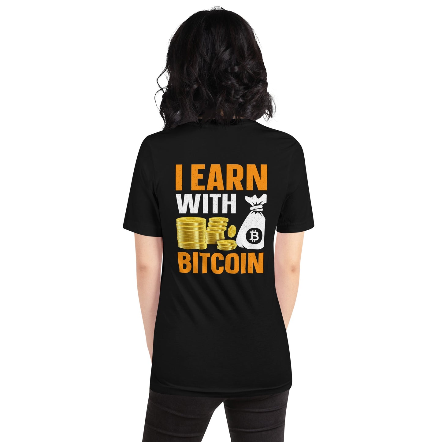 I Earn with Bitcoin - Unisex t-shirt ( Back Print ) by DarkByteGear