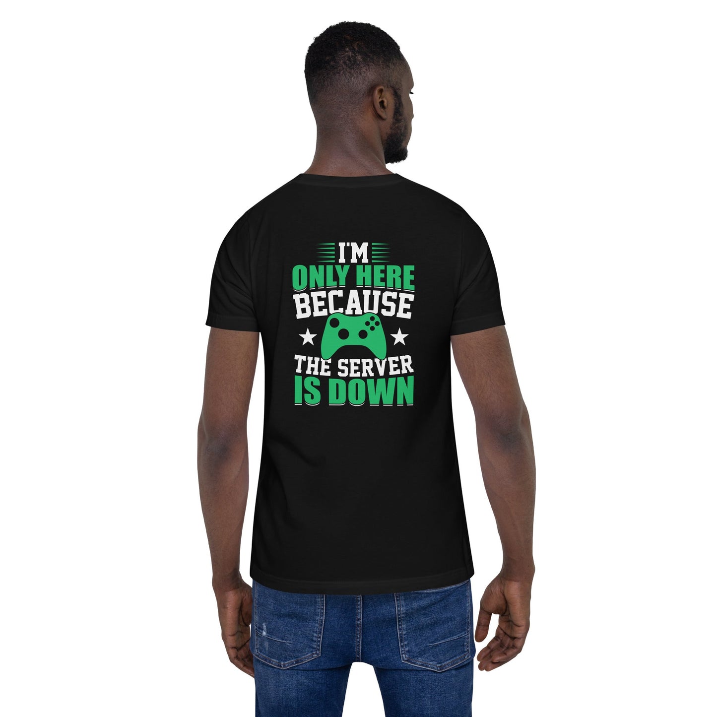 I'm only Here, because the Server is Down Unisex t-shirt ( Back Print ) by DarkByteGear