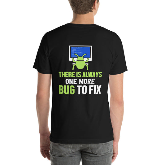 There is always one more Bug to work - Unisex t-shirt ( Back Print ) by DarkByteGear