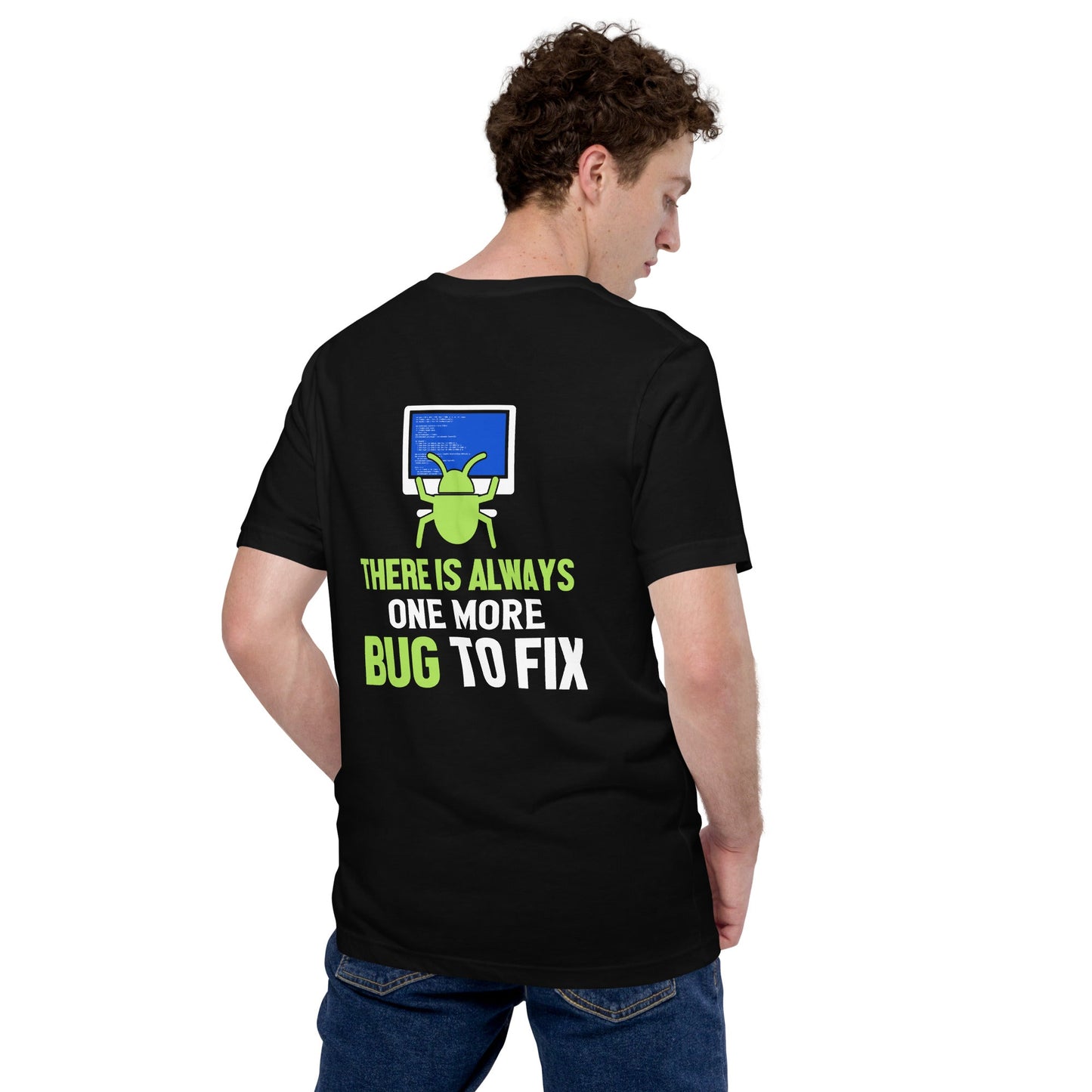 There is always one more Bug to work - Unisex t-shirt ( Back Print ) by DarkByteGear