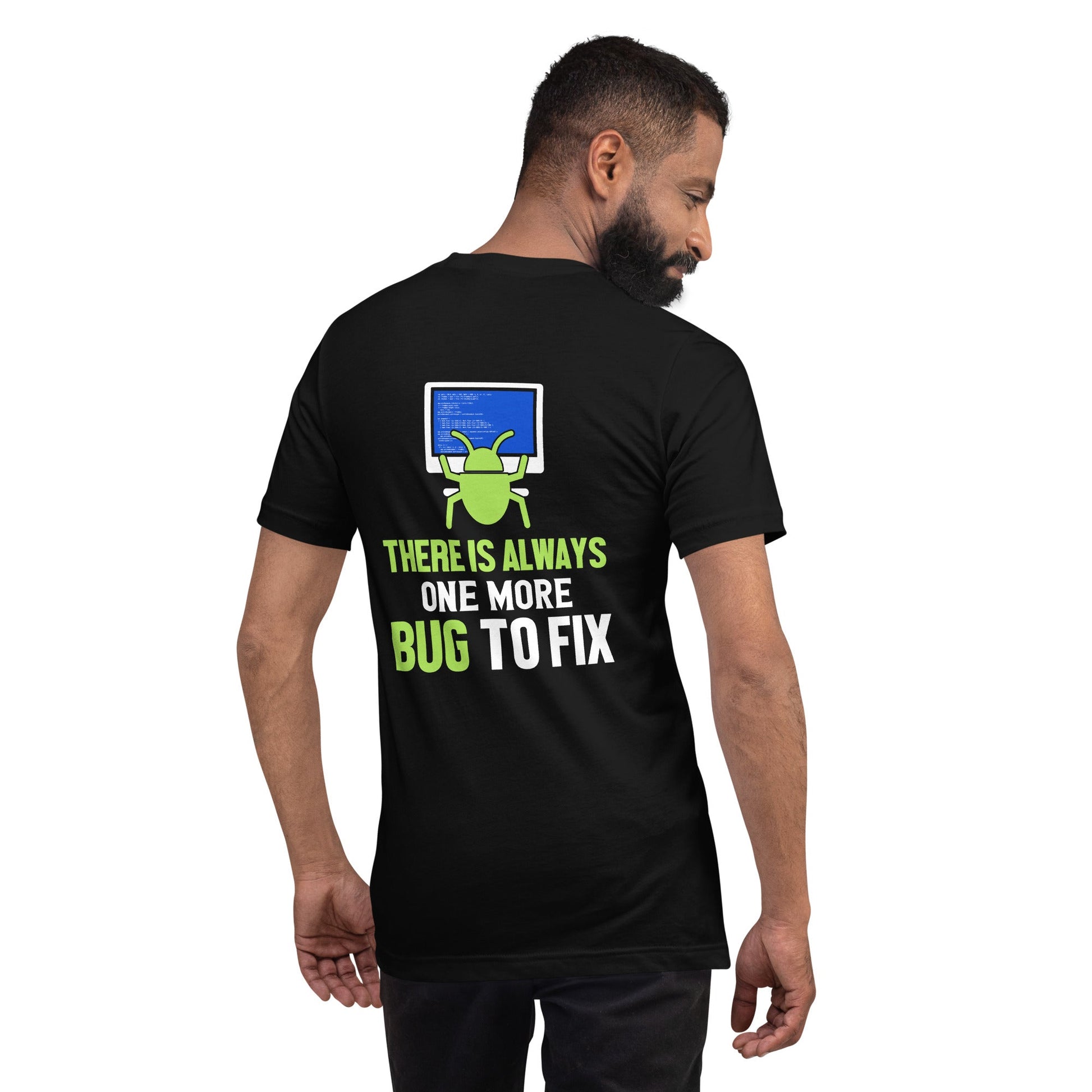 There is always one more Bug to work - Unisex t-shirt ( Back Print ) by DarkByteGear