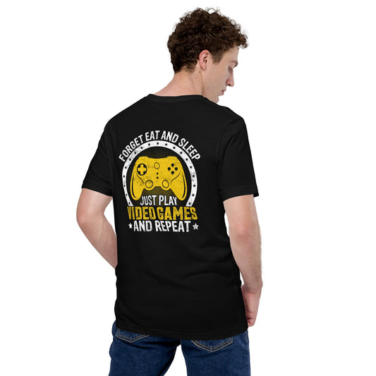 Forget Eat and Sleep, just Play Video Games and Repeat Unisex t-shirt ( Back Print ) by DarkByteGear