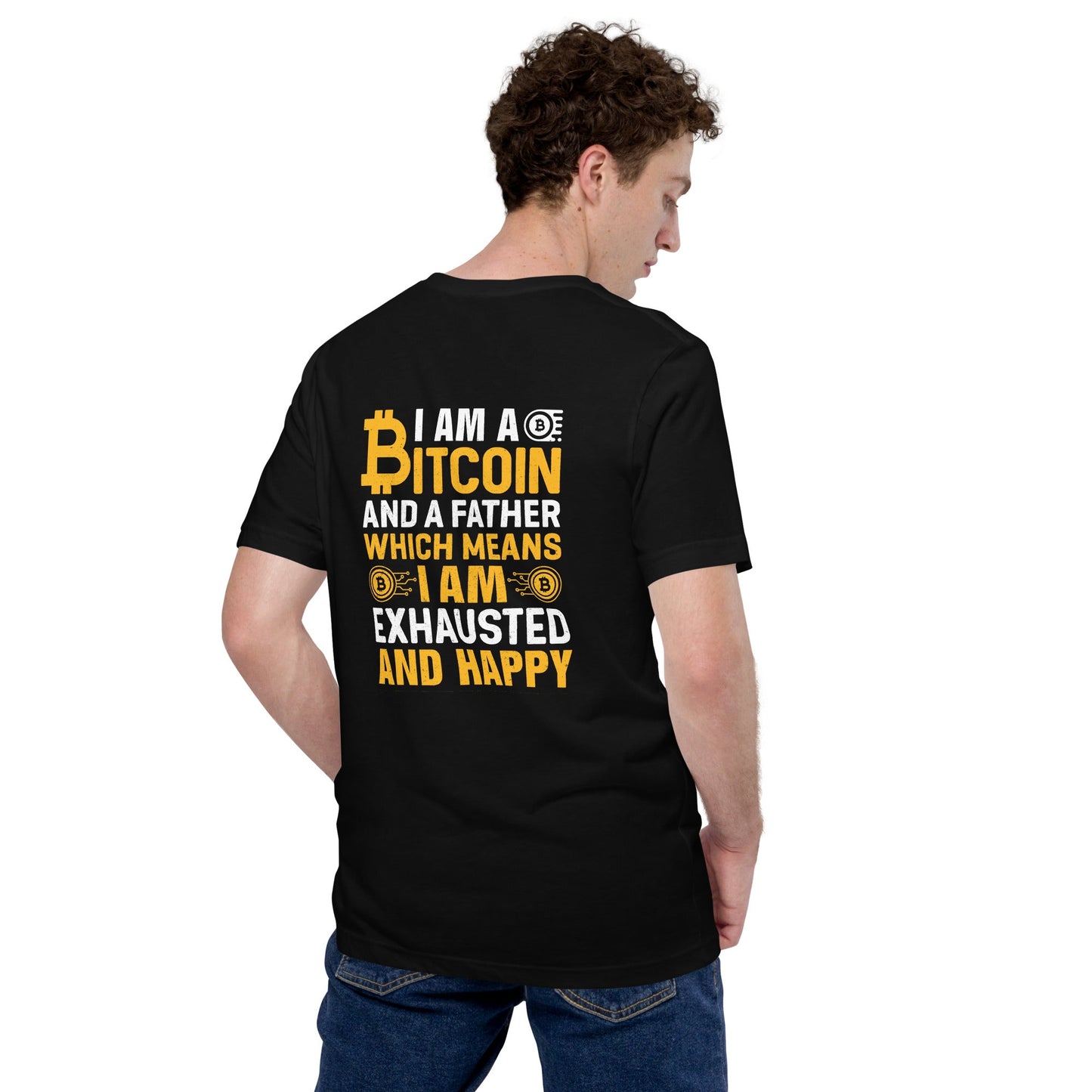 I am a Bitcoin and a Father - Unisex t-shirt ( Back Print ) by DarkByteGear